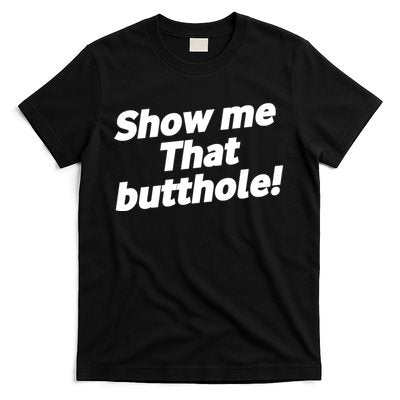 Funny Show Me That Butthole T-Shirt