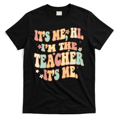 Groovy Its Me Hi Im The Teacher It’s Me Funny Teacher Quote T-Shirt