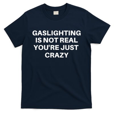Gaslighting Is Not Real Youre Just Crazy Quote Gaslighting T-Shirt