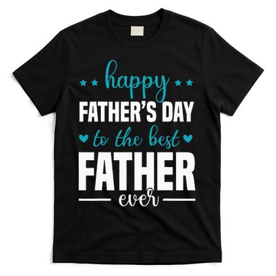 Happy Fathers Day to the best Father ever T-Shirt