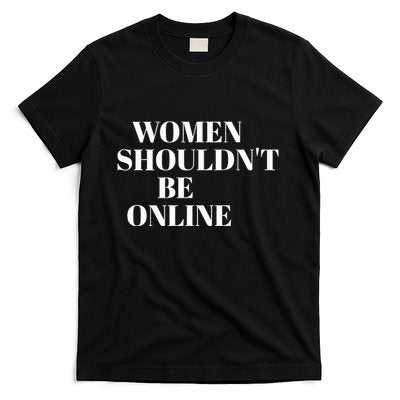 H Pearl Davis Women ShouldnâT Be Online T-Shirt