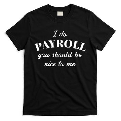 Human Resources Funny Quote Payroll Be Nice Manager Finance T-Shirt