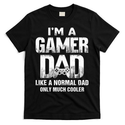 I'm A Gamer Dad Like A Normal Dad But Cooler Gaming Dad T-Shirt