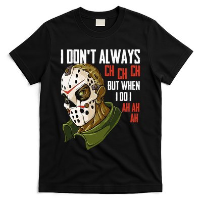 I Dont Always Ch Ch Ch Lazy Halloween Costume Horror Movie T-Shirt