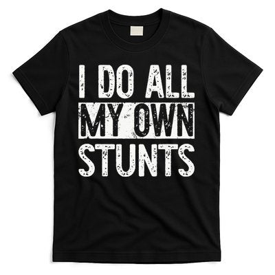 I Do All My Own Stunts Get Well Gifts Funny Injury Leg T-Shirt