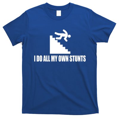 I Do All My Own Stunts Great Gift T-Shirt
