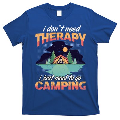 I Don`t Need Therapy I Just Need To Go Camping Family Gift T-Shirt