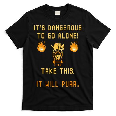 ITS DANGEROUS TO GO ALONE! TAKE THIS. IT WILL PURR. T-Shirt