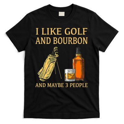 I Like Golf And Bourbon And Maybe 3 People T-Shirt