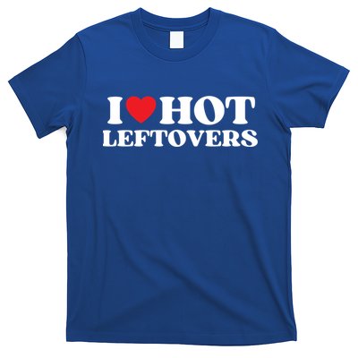 I Love Hot Leftovers Moms Dads Favorite National Leftovers D Meaningful Gift T-Shirt