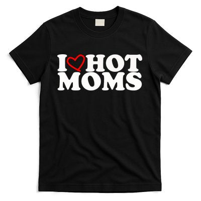 I Love Hot Moms T-Shirt