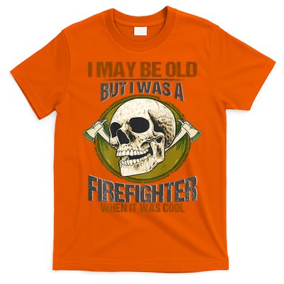 I May Be Old But I Was A Firefighter When It Was Cool T-Shirt