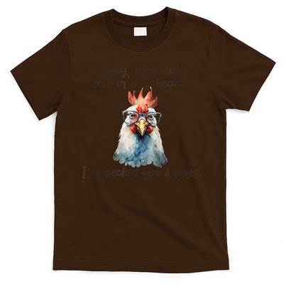 I May Look Calm But In My Head Ive Pecked You 3 Times T-Shirt