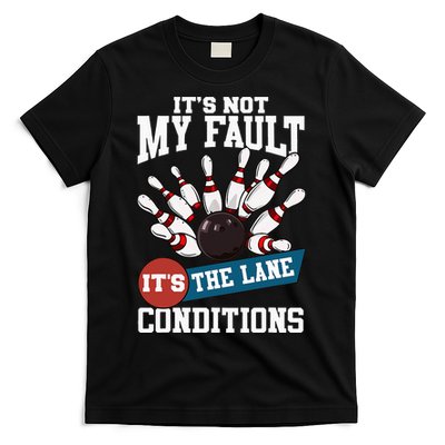 It's Not My Fault Lane Conditions Funny Bowling Team Bowler T-Shirt