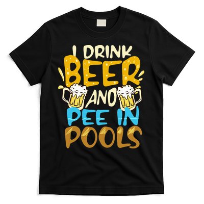 I Pee In Pools Swimming Swim Drink Beer I Pee In Pools T-Shirt