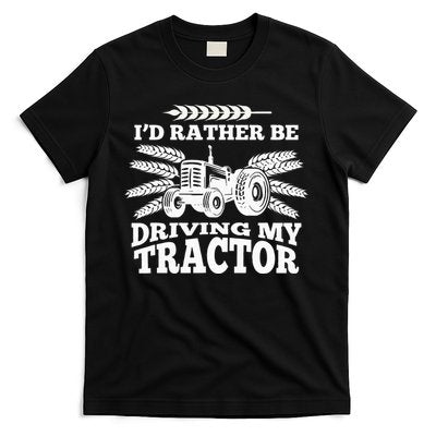 I'd Rather Be Driving My Tractor Farmer Funny Gift T-Shirt