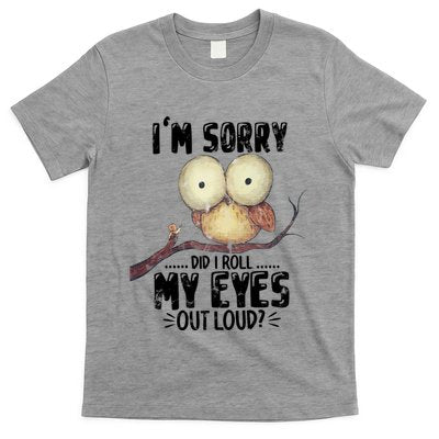 IM Sorry Did I Roll My Eyes Out Loud Funny Owl Lover T-Shirt