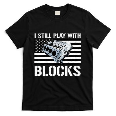 I Still Play With Blocks American Flag Car Auto Mechanic T-Shirt