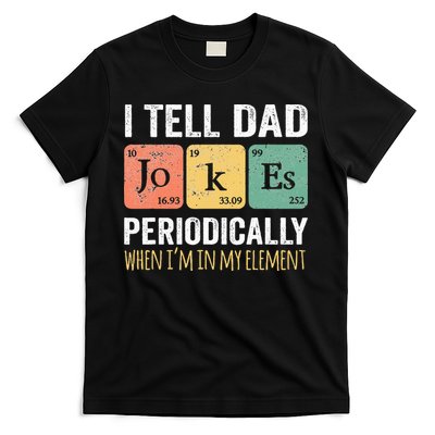 I Tell Dad Jokes Periodically But Only When I'm My Element T-Shirt
