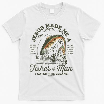 Jesus Made Me A Fisher Of Man I Catch He Cleans T-Shirt