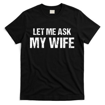Let Me Ask My Wife Funny Husband T-Shirt