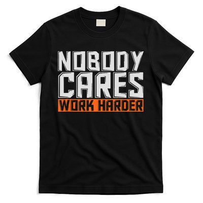 Nobody Cares Work Harder Motivational Fitness Workout T-Shirt