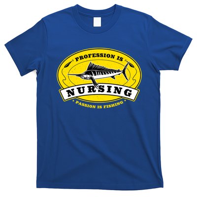 Profession Is Nursing Passion Is Fishing Funny Er Nurse Cool Gift T-Shirt