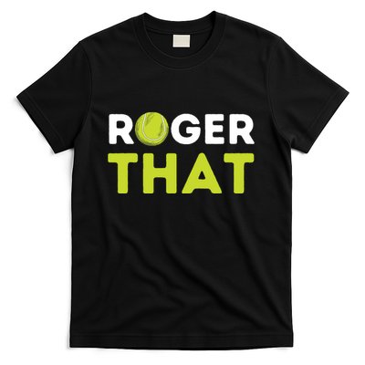 Roger That Funny Tennis Player Tennis Coach Gift T-Shirt