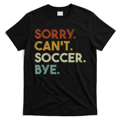 Sorry Can't Soccer Bye Funny Soccer T-Shirt