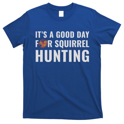 Squirrel Hunter Its A Good Day For Squirrel Hunting Meaningful Gift T-Shirt