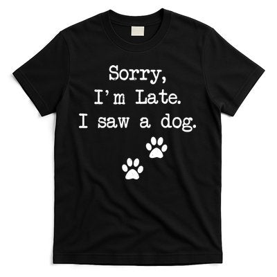 Sorry Im Late I Saw A Dog Print Paw Dog Lover Cute Gift T-Shirt