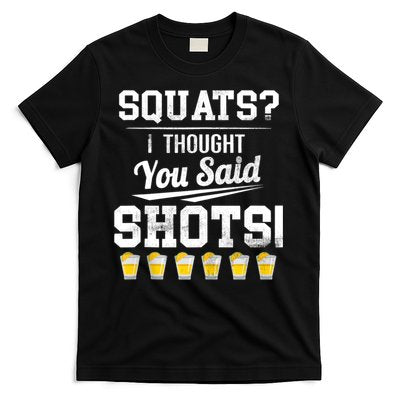 Squats I Thought You Said Shots Funny Gym T-Shirt