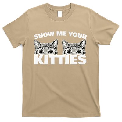 Show Me Your Kitties Cat Pun Show Me Your Kitties T-Shirt