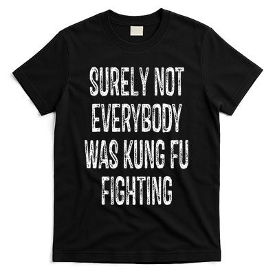 Surely Not Everybody Was Kung Fu Fighting kung Fu and Karate T-Shirt