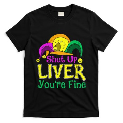 Shut Up Liver YouRe Fine Funny Mardi Gras Parade Outfit T-Shirt
