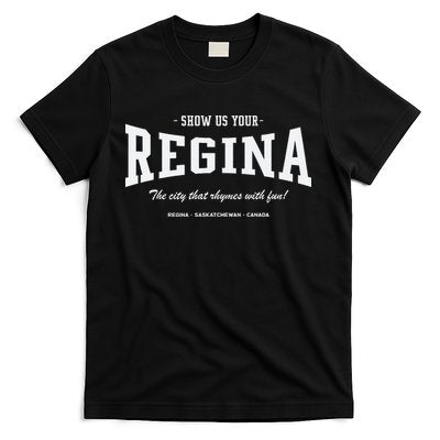 Show Us Your Regina The City That Rhymes With Fun T-Shirt