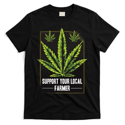 Support Your Local Weed Farmer Cannabis Marijuana Grower T-Shirt