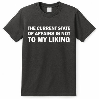 The Current State Of Affairs Is Not To My Liking T-Shirt