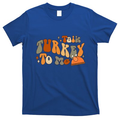 Thanksgiving Day Talk Turkey To Me T-Shirt