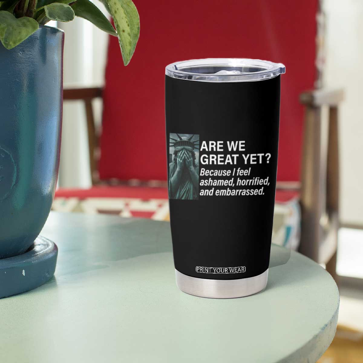 Are We Great Yet Because I Feel Ashamed Tumbler Cup Horrified Embarrassed Crying Statue of Liberty TS02