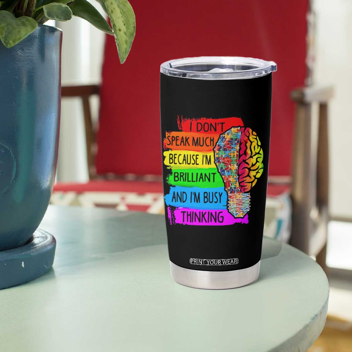 Autism Awareness Tumbler Cup I Don't Speak Much Because I'm Brilliant And I'm Busy Thinking TS09