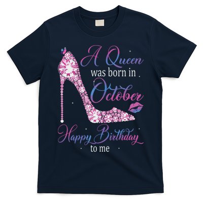 Womens A Queen Was Born In October Happy Birthday To Me High Heel T-Shirt