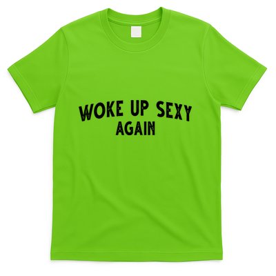 Woke Up Sexy Again Funny Humorous Saying T-Shirt