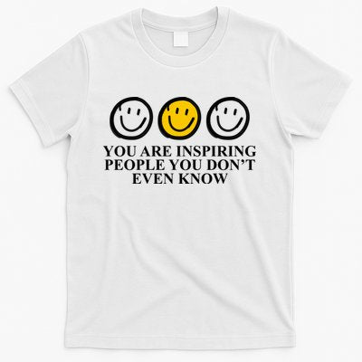 You Are Inspiring People You Don't Even Know Smile Face T-Shirt