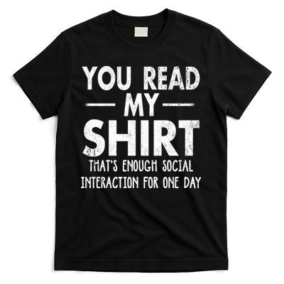 You Read My Shir T Thats Enough Social Interaction For One Day Novelty Sarcastic T-Shirt