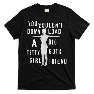 You WouldnâT Download A Big Titty Goth Girlfriend T-Shirt