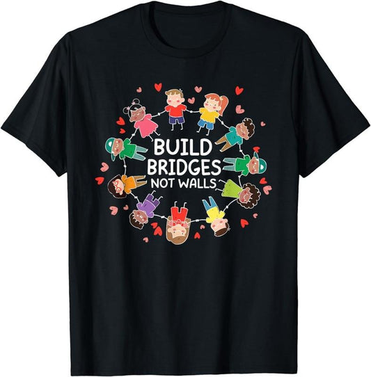 [100% Cotton]Build Bridges Not Walls Pro Immigration Immigrant T-Shirt
