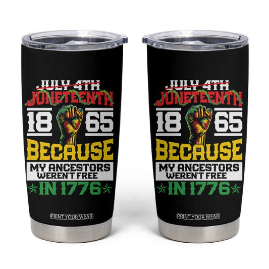 1865 Juneteenth Tumbler Cup Because My Ancestors Weren't Free In 1776 TB09