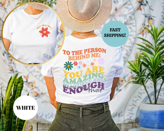 You Matter Shirt, To The Person Behind Me Shirt