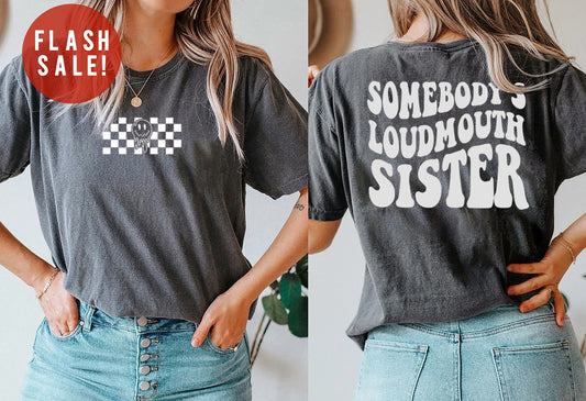 Somebody's Loud Mouth Sister Shirt